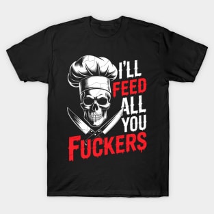 I Will Feed All You Fuckers Funny Cooking Chef T-Shirt